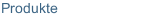 Produkte