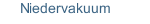 Niedervakuum 