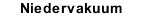 Niedervakuum 