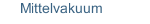 Mittelvakuum